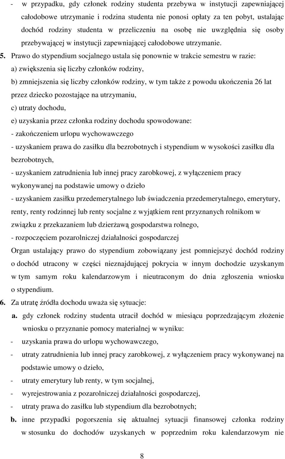 Prawo do stypendium socjalnego ustala się ponownie w trakcie semestru w razie: a) zwiększenia się liczby członków rodziny, b) zmniejszenia się liczby członków rodziny, w tym także z powodu ukończenia