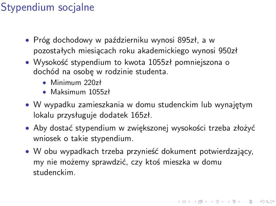 Minimum 220zł Maksimum 1055zł W wypadku zamieszkania w domu studenckim lub wynajętym lokalu przysługuje dodatek 165zł.