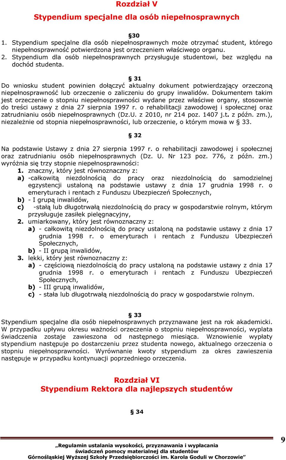 Stypendium dla osób niepełnosprawnych przysługuje studentowi, bez względu na dochód studenta.