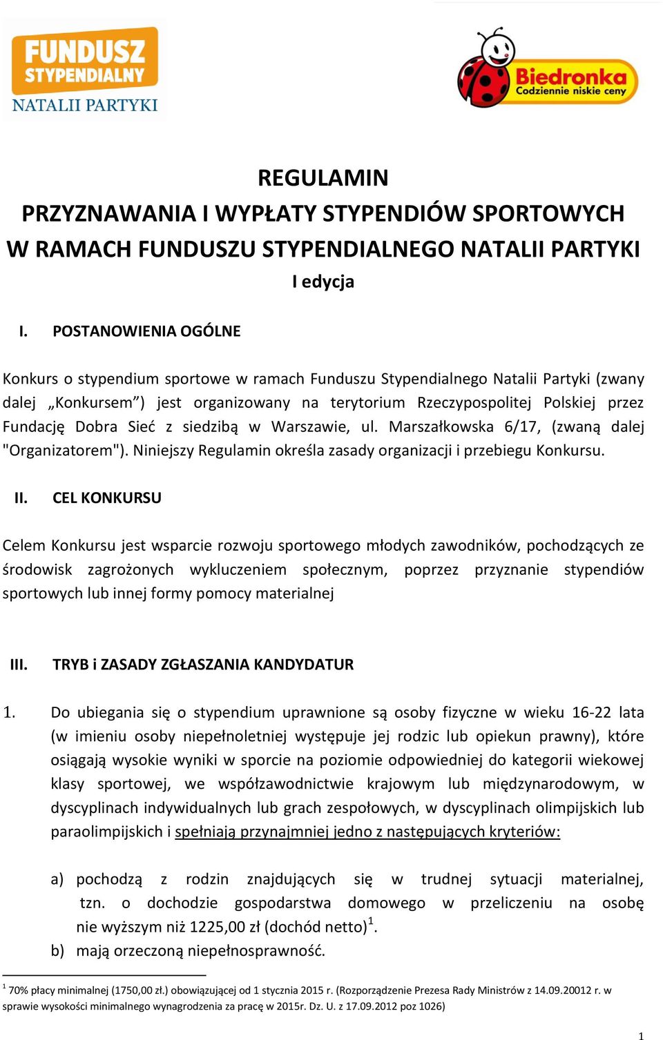 Dobra Sieć z siedzibą w Warszawie, ul. Marszałkowska 6/17, (zwaną dalej "Organizatorem"). Niniejszy Regulamin określa zasady organizacji i przebiegu Konkursu. II.