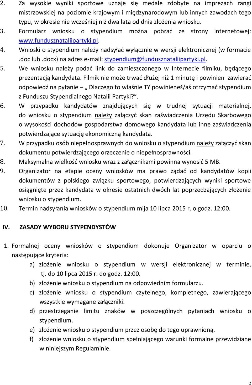 Wnioski o stypendium należy nadsyłać wyłącznie w wersji elektronicznej (w formacie.doc lub.docx) na adres e-mail: stypendium@fundusznataliipartyki.pl. 5.