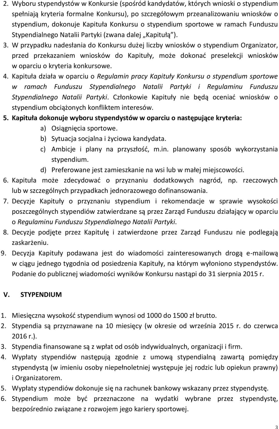 W przypadku nadesłania do Konkursu dużej liczby wniosków o stypendium Organizator, przed przekazaniem wniosków do Kapituły, może dokonać preselekcji wniosków w oparciu o kryteria konkursowe. 4.