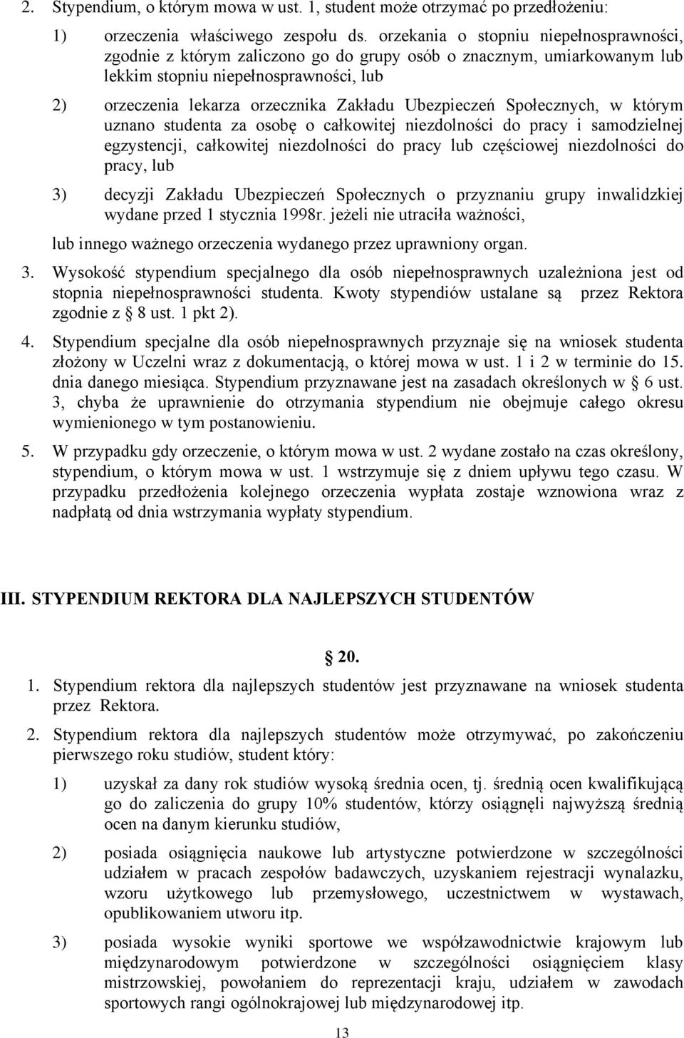 Ubezpieczeń Społecznych, w którym uznano studenta za osobę o całkowitej niezdolności do pracy i samodzielnej egzystencji, całkowitej niezdolności do pracy lub częściowej niezdolności do pracy, lub 3)