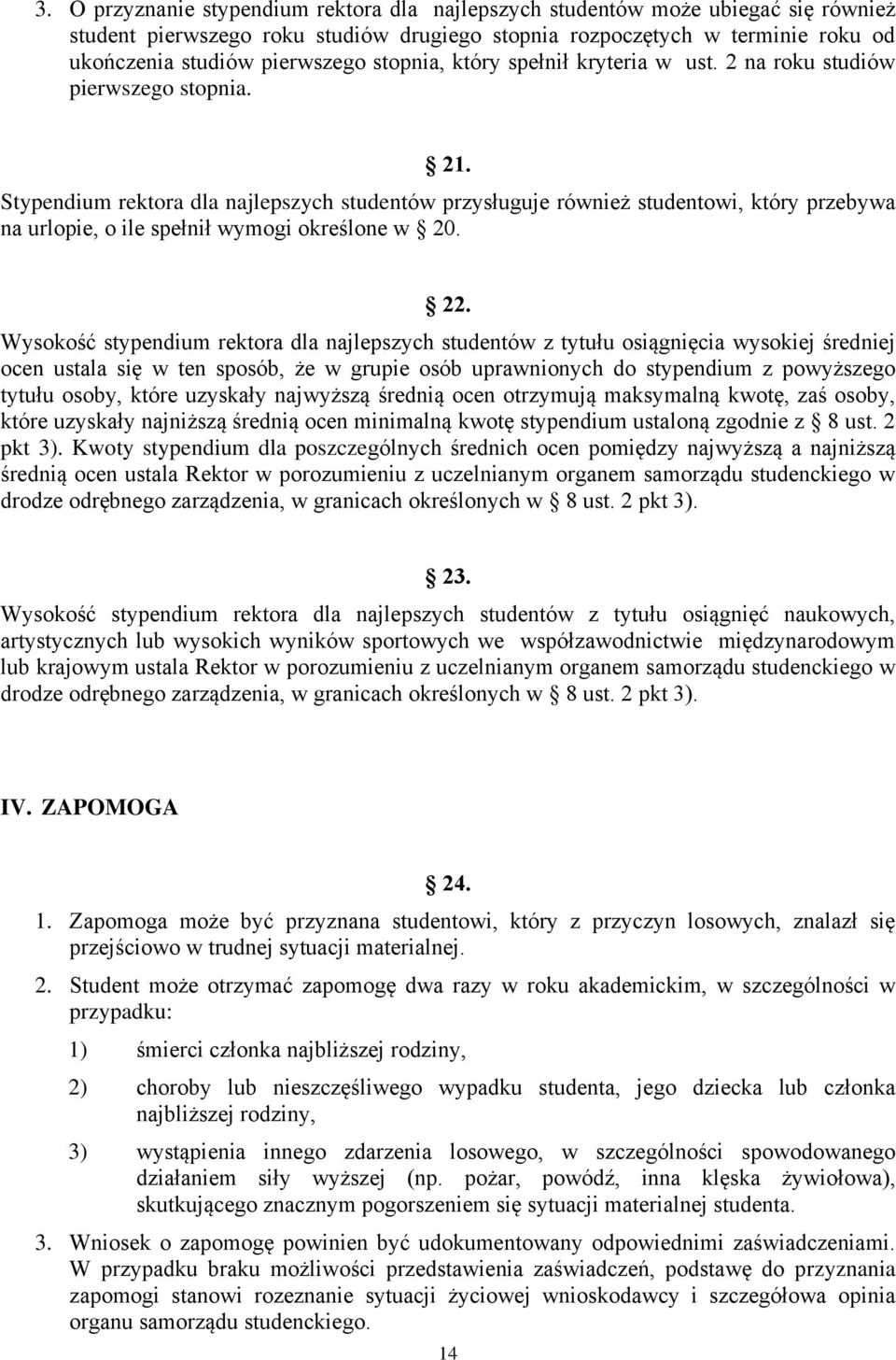 Stypendium rektora dla najlepszych studentów przysługuje również studentowi, który przebywa na urlopie, o ile spełnił wymogi określone w 20. 22.