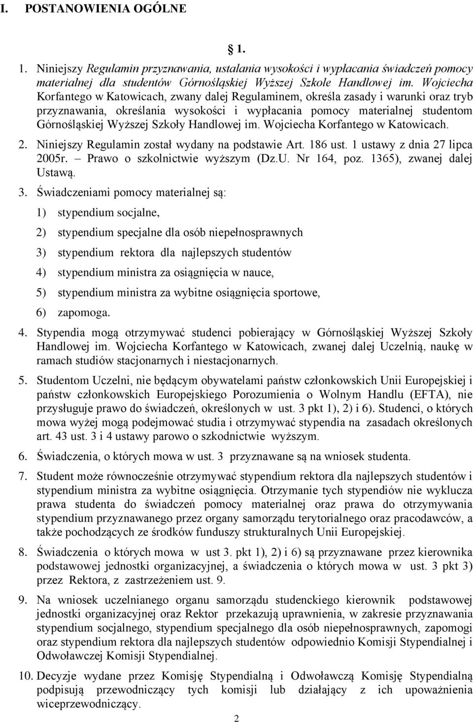 Szkoły Handlowej im. Wojciecha Korfantego w Katowicach. 2. Niniejszy Regulamin został wydany na podstawie Art. 186 ust. 1 ustawy z dnia 27 lipca 2005r. Prawo o szkolnictwie wyższym (Dz.U. Nr 164, poz.