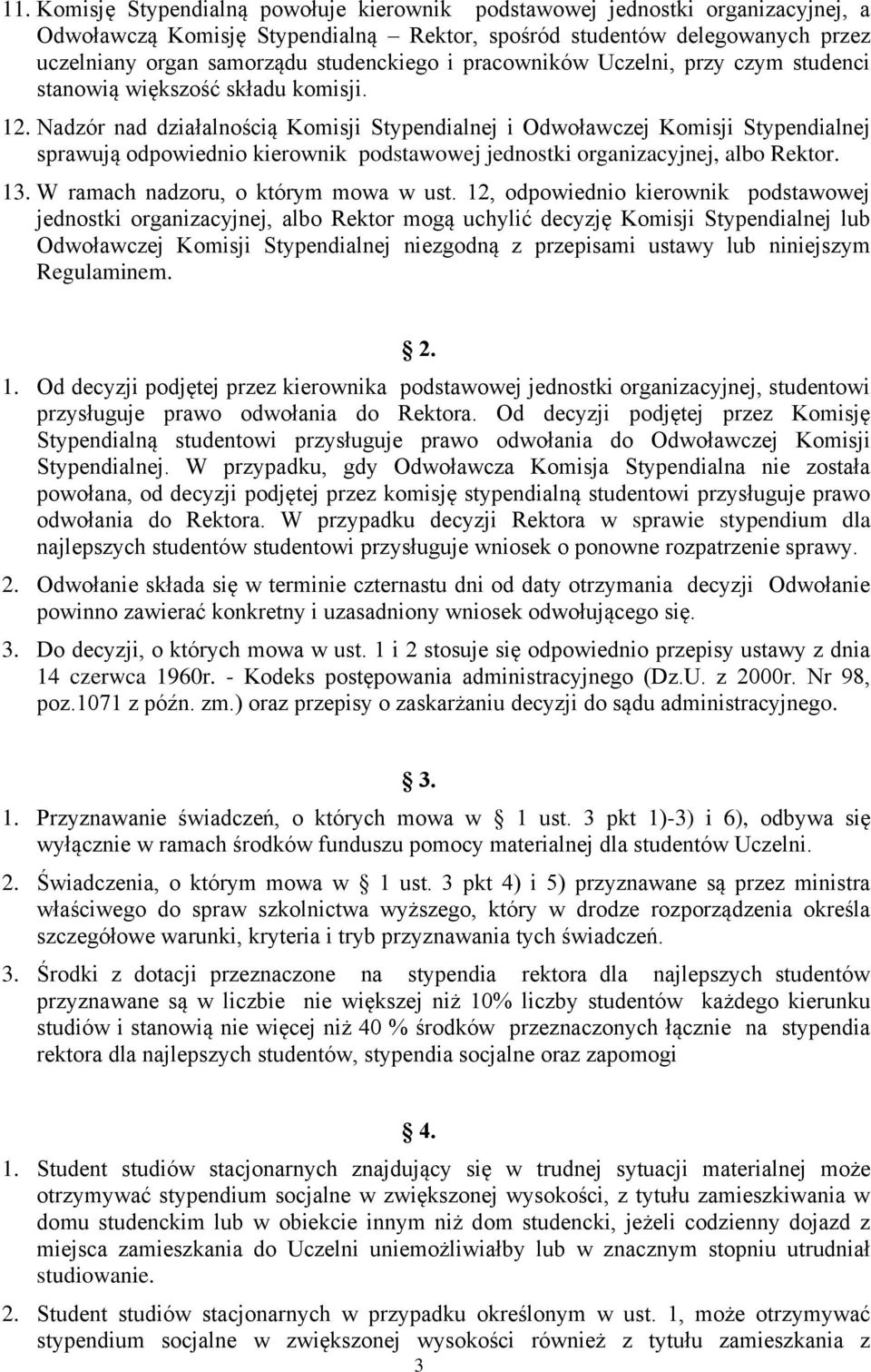 Nadzór nad działalnością Komisji Stypendialnej i Odwoławczej Komisji Stypendialnej sprawują odpowiednio kierownik podstawowej jednostki organizacyjnej, albo Rektor. 13.