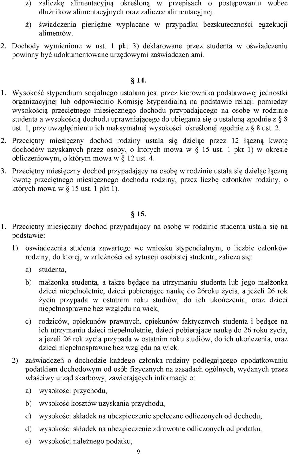 1 pkt 3) deklarowane przez studenta w oświadczeniu powinny być udokumentowane urzędowymi zaświadczeniami. 14