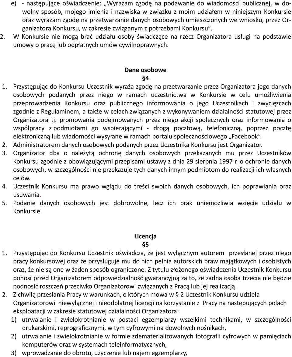 W Konkursie nie mogą brać udziału osoby świadczące na rzecz Organizatora usługi na podstawie umowy o pracę lub odpłatnych umów cywilnoprawnych. Dane osobowe 4 1.