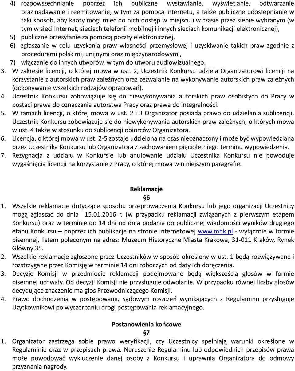 pomocą poczty elektronicznej, 6) zgłaszanie w celu uzyskania praw własności przemysłowej i uzyskiwanie takich praw zgodnie z procedurami polskimi, unijnymi oraz międzynarodowymi, 7) włączanie do