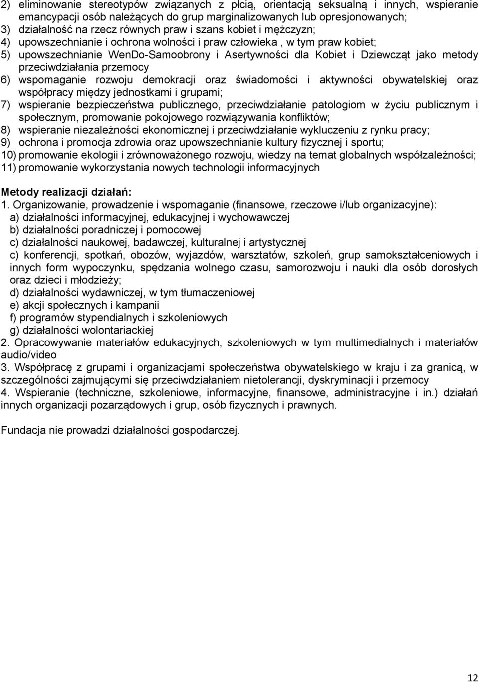 przeciwdziałania przemocy 6) wspomaganie rozwoju demokracji oraz świadomości i aktywności obywatelskiej oraz współpracy między jednostkami i grupami; 7) wspieranie bezpieczeństwa publicznego,