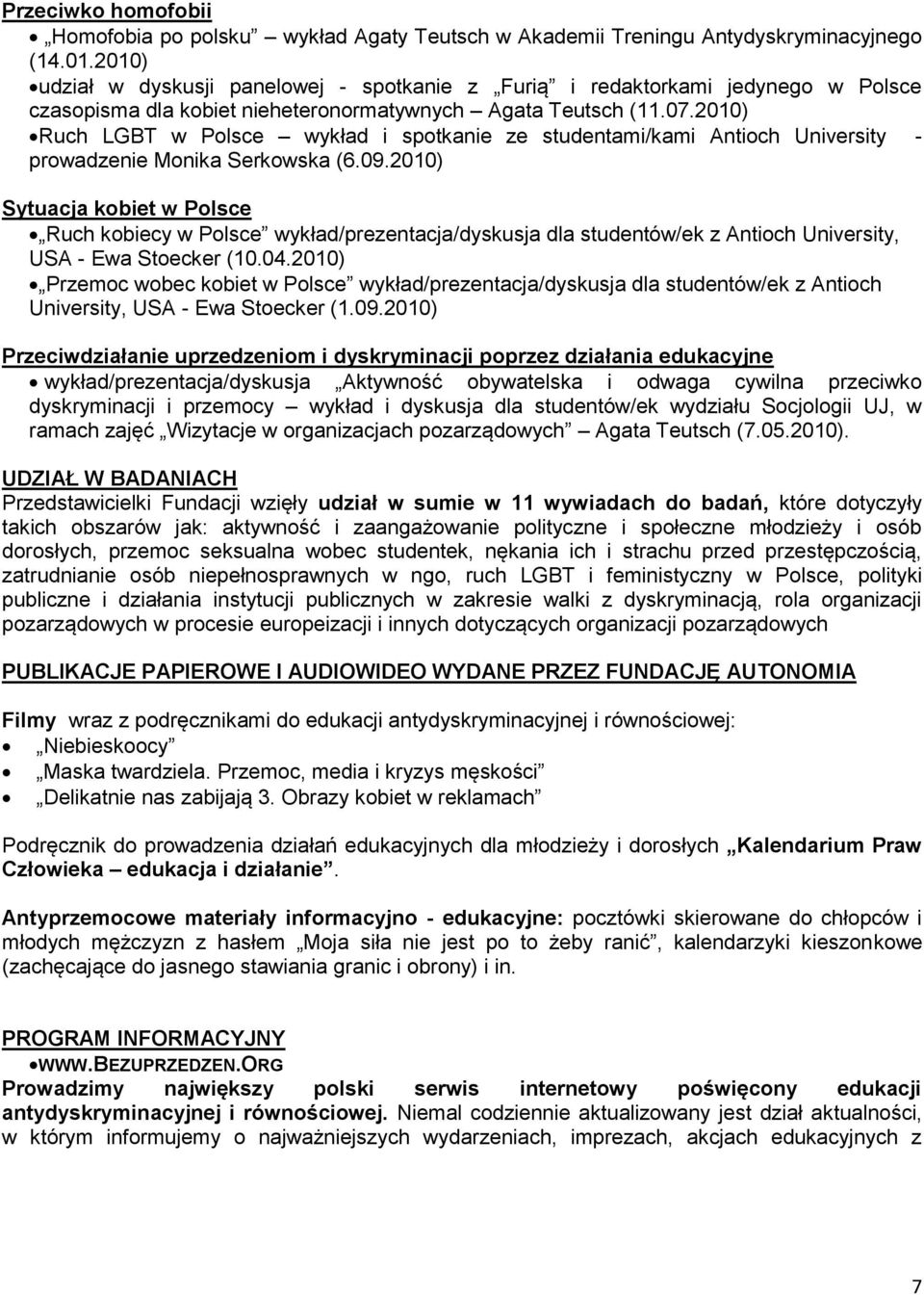 2010) Ruch LGBT w Polsce wykład i spotkanie ze studentami/kami Antioch University - prowadzenie Monika Serkowska (6.09.