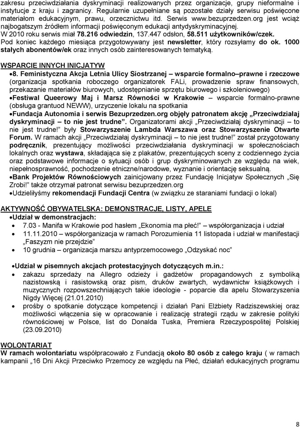 org jest wciąż najbogatszym źródłem informacji poświęconym edukacji antydyskryminacyjnej. W 2010 roku serwis miał 78.216 odwiedzin, 137.447 odsłon, 58.511 użytkowników/czek.