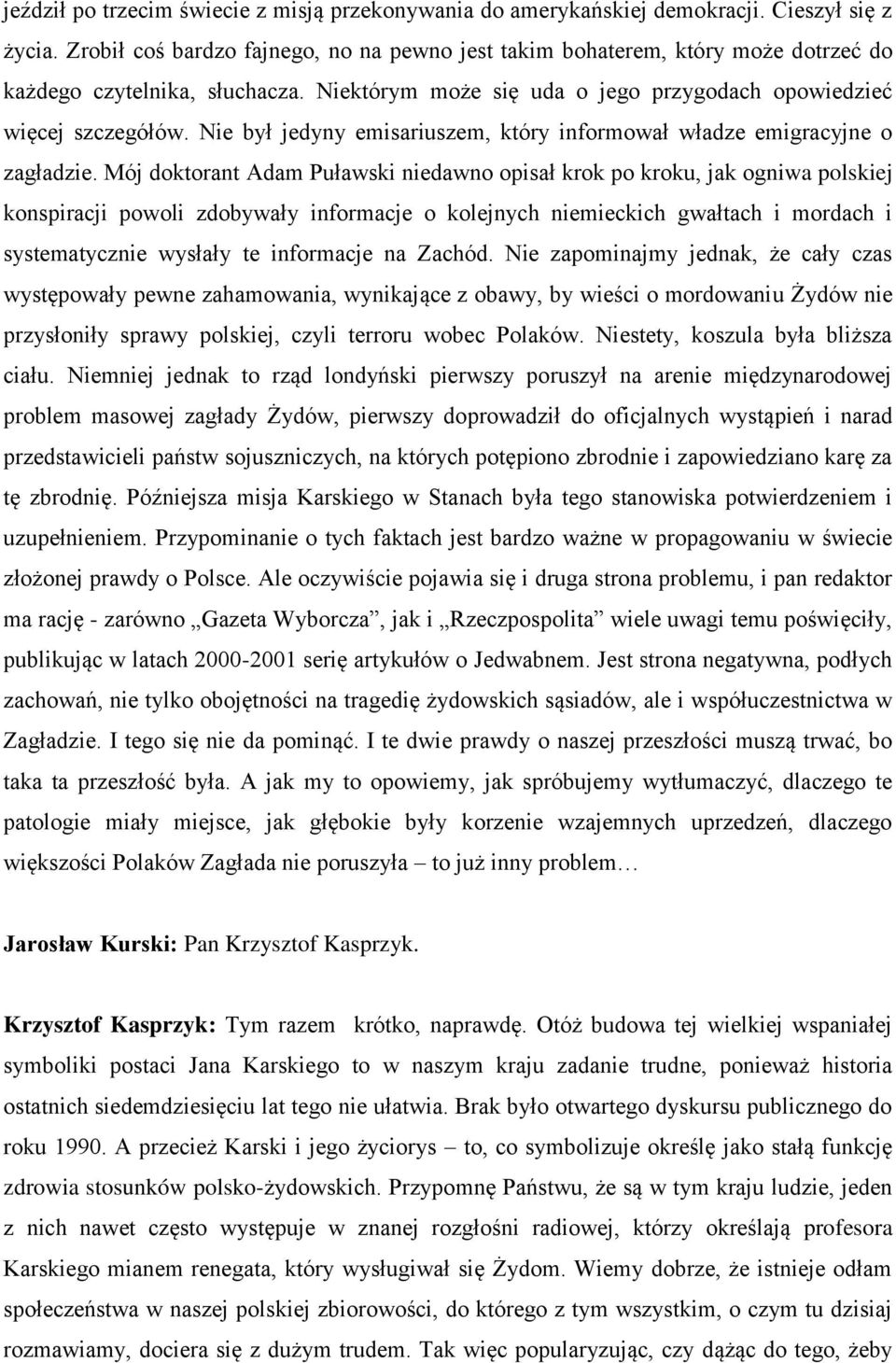 Nie był jedyny emisariuszem, który informował władze emigracyjne o zagładzie.