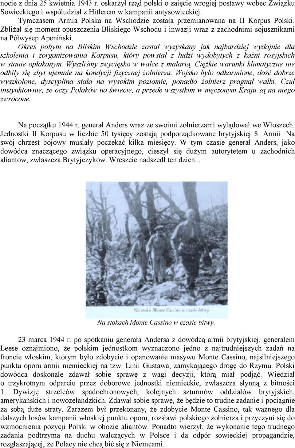 Okres pobytu na Bliskim Wschodzie został wyzyskany jak najbardziej wydajnie dla szkolenia i zorganizowania Korpusu, który powstał z ludzi wydobytych z kaźni rosyjskich w stanie opłakanym.