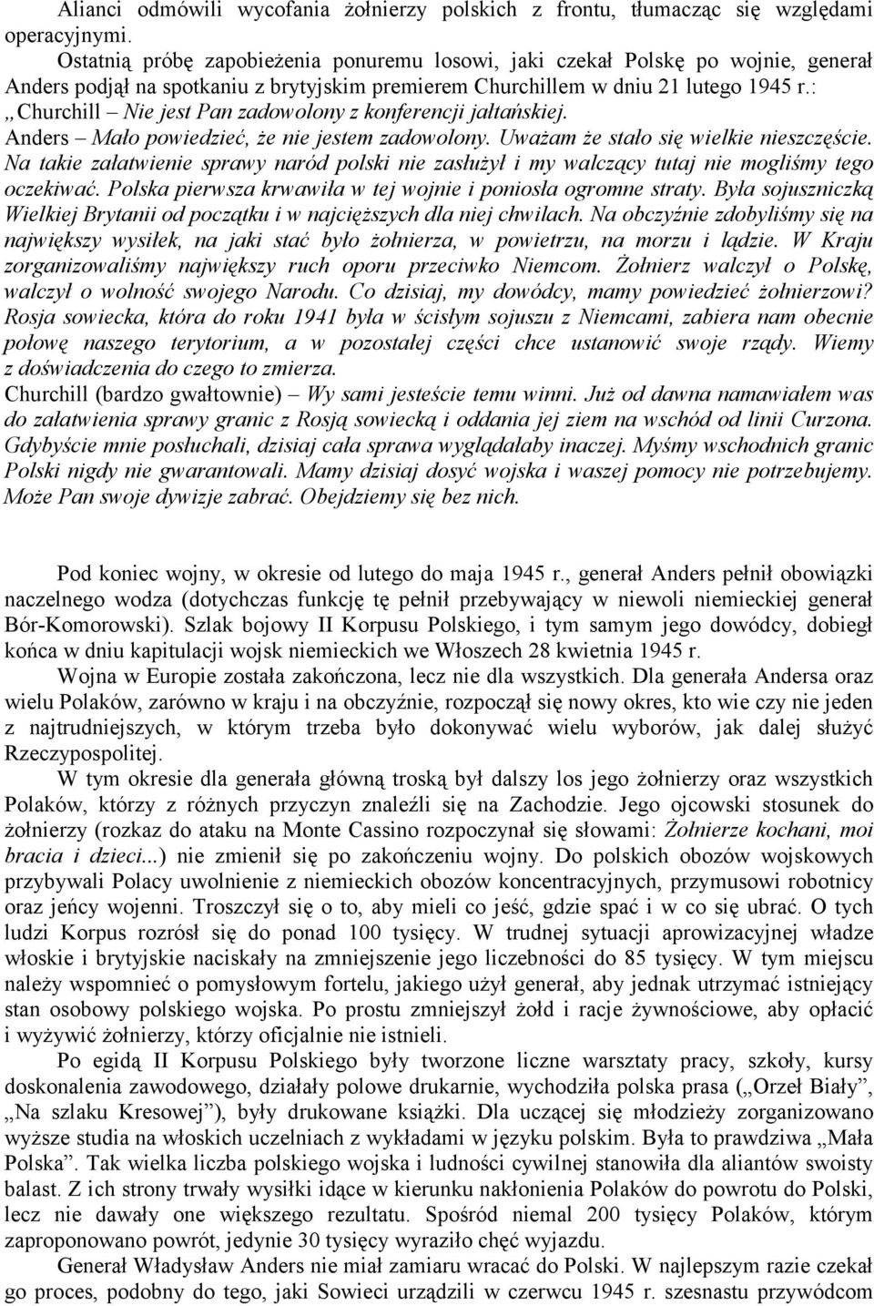 : Churchill Nie jest Pan zadowolony z konferencji jałtańskiej. Anders Mało powiedzieć, że nie jestem zadowolony. Uważam że stało się wielkie nieszczęście.