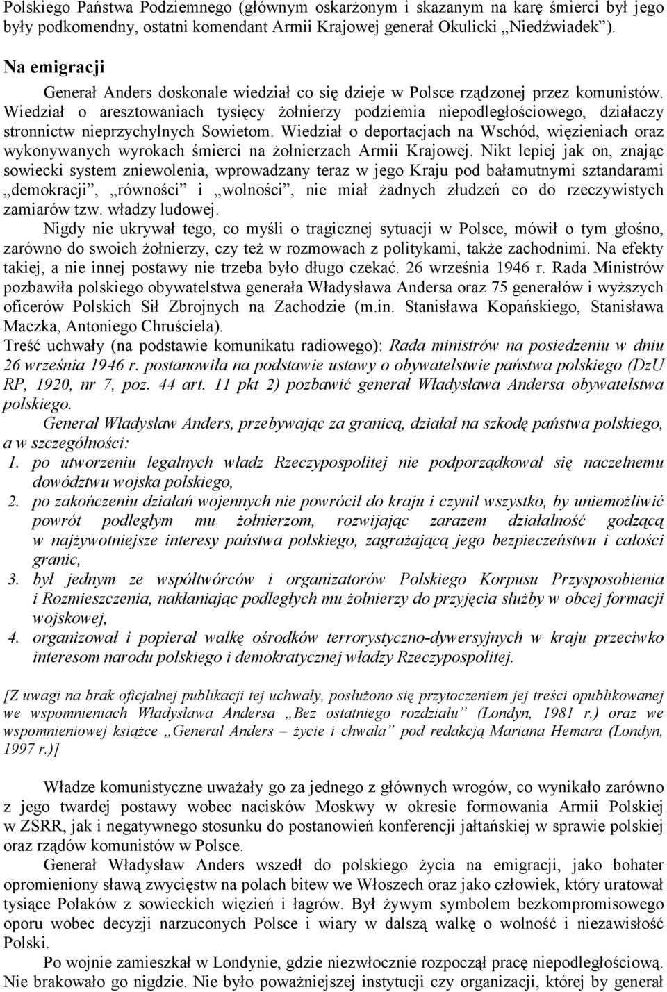 Wiedział o aresztowaniach tysięcy żołnierzy podziemia niepodległościowego, działaczy stronnictw nieprzychylnych Sowietom.