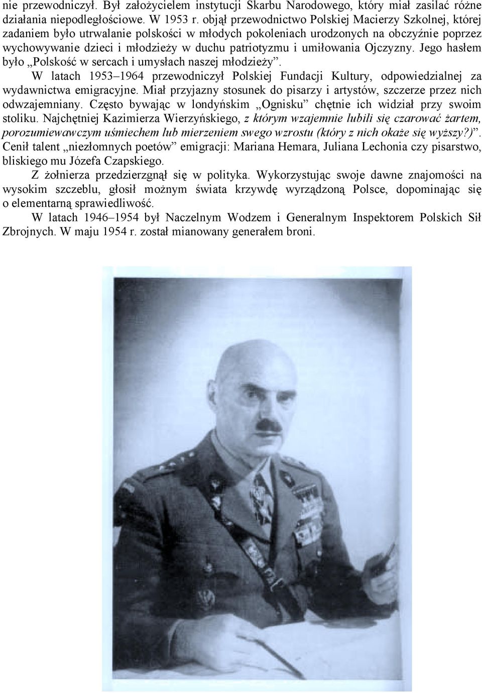 umiłowania Ojczyzny. Jego hasłem było Polskość w sercach i umysłach naszej młodzieży. W latach 1953 1964 przewodniczył Polskiej Fundacji Kultury, odpowiedzialnej za wydawnictwa emigracyjne.