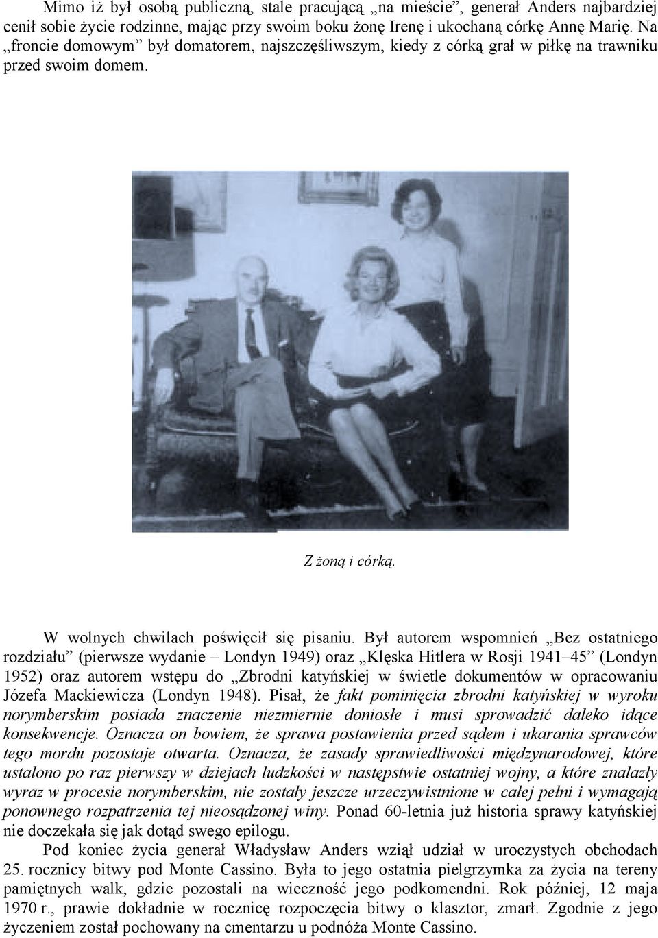 Był autorem wspomnień Bez ostatniego rozdziału (pierwsze wydanie Londyn 1949) oraz Klęska Hitlera w Rosji 1941 45 (Londyn 1952) oraz autorem wstępu do Zbrodni katyńskiej w świetle dokumentów w