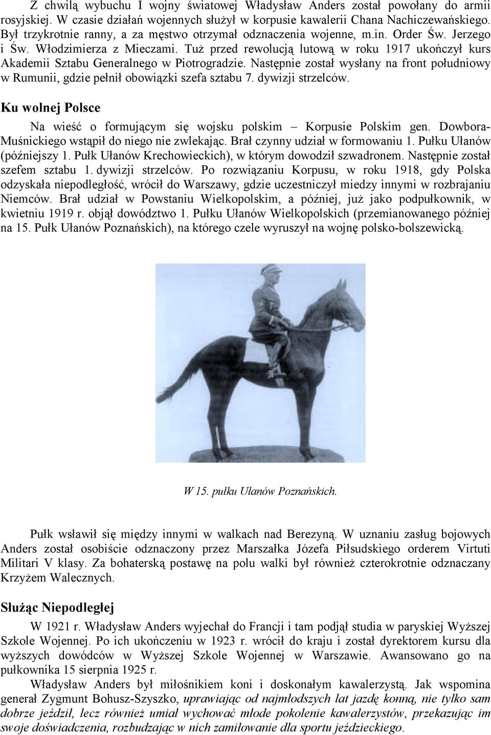 Tuż przed rewolucją lutową w roku 1917 ukończył kurs Akademii Sztabu Generalnego w Piotrogradzie. Następnie został wysłany na front południowy w Rumunii, gdzie pełnił obowiązki szefa sztabu 7.