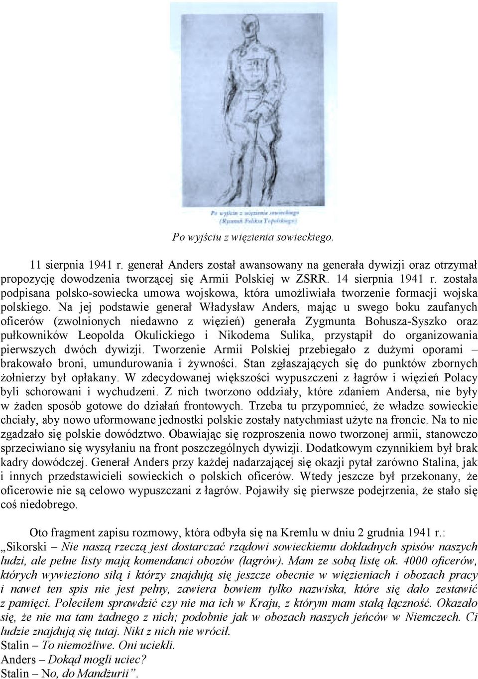 Na jej podstawie generał Władysław Anders, mając u swego boku zaufanych oficerów (zwolnionych niedawno z więzień) generała Zygmunta Bohusza-Syszko oraz pułkowników Leopolda Okulickiego i Nikodema