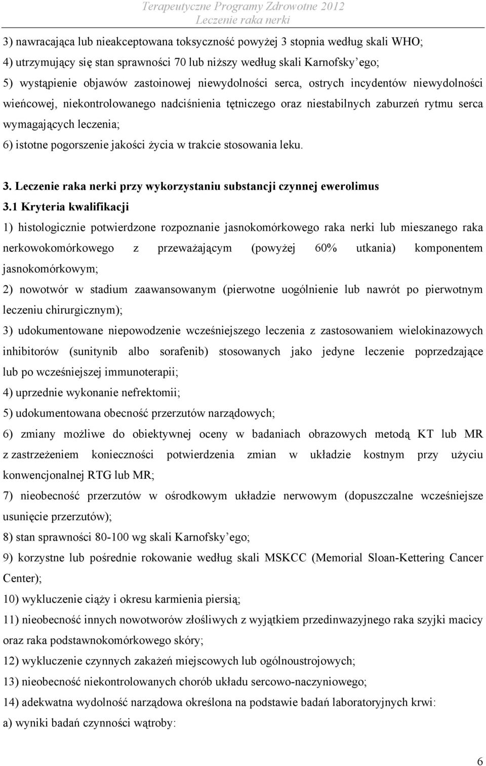 jakości życia w trakcie stosowania leku. 3. przy wykorzystaniu substancji czynnej ewerolimus 3.