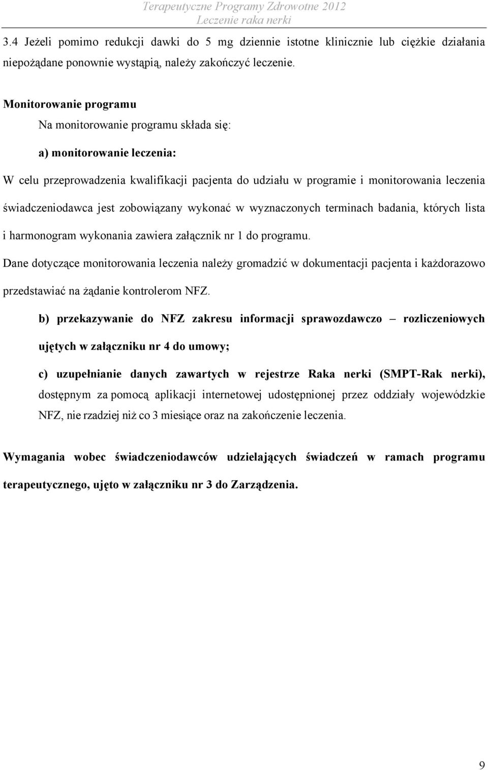 jest zobowiązany wykonać w wyznaczonych terminach badania, których lista i harmonogram wykonania zawiera załącznik nr 1 do programu.