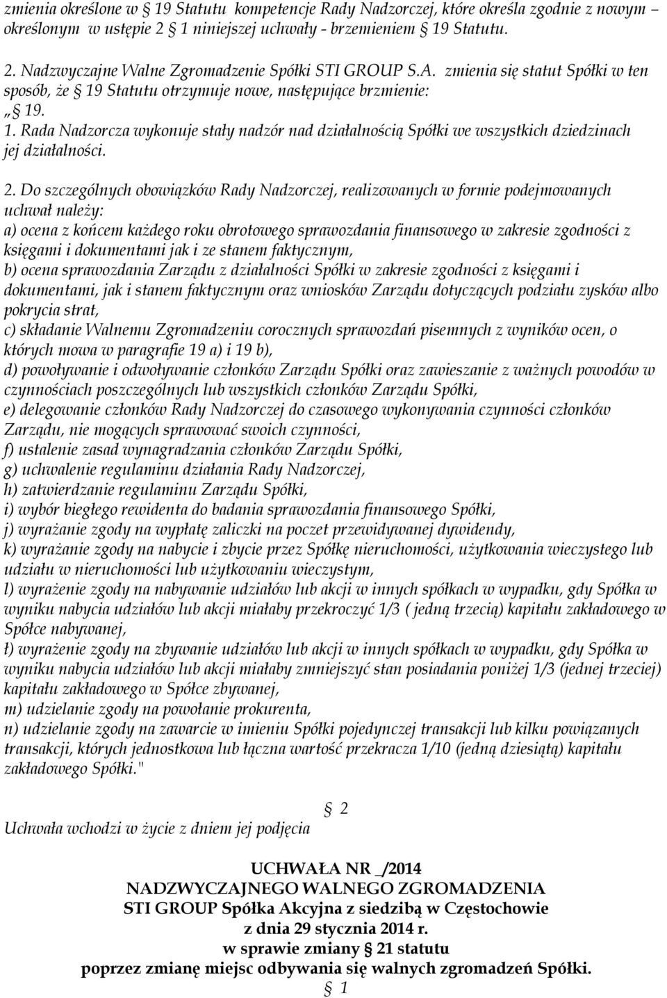 Rada Nadzorcza wykonuje stały nadzór nad działalnością Spółki we wszystkich dziedzinach jej działalności. 2.