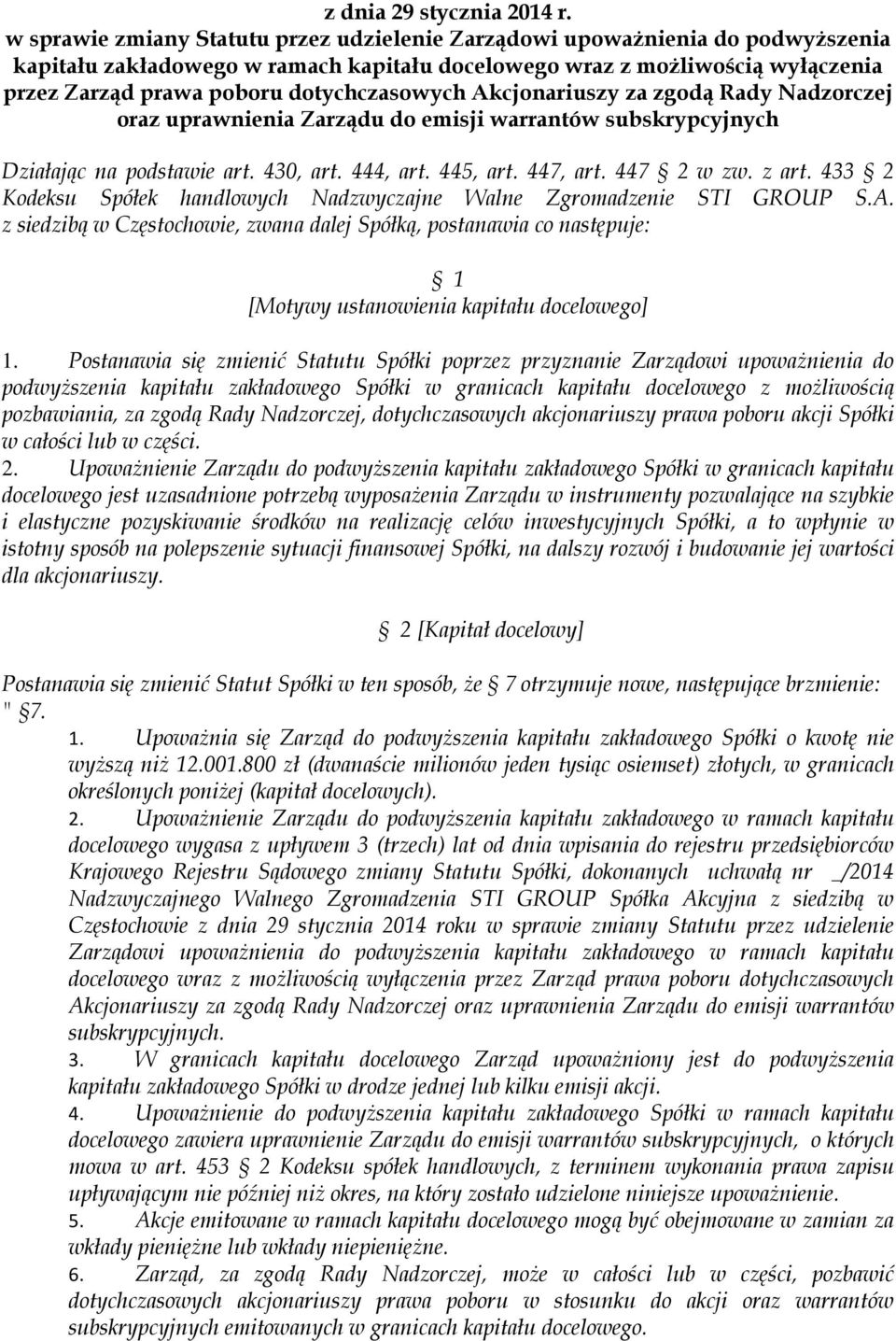 433 Kodeksu Spółek handlowych Nadzwyczajne Walne Zgromadzenie STI GROUP S.A. z siedzibą w Częstochowie, zwana dalej Spółką, postanawia co następuje: [Motywy ustanowienia kapitału docelowego] 1.