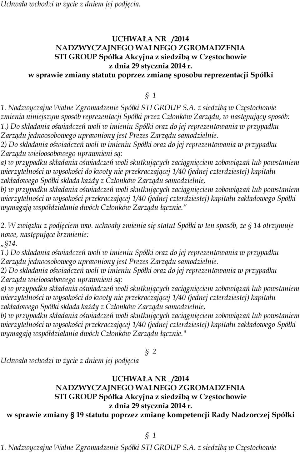 ) Do składania oświadczeń woli w imieniu Spółki oraz do jej reprezentowania w przypadku Zarządu jednoosobowego uprawniony jest Prezes Zarządu samodzielnie.