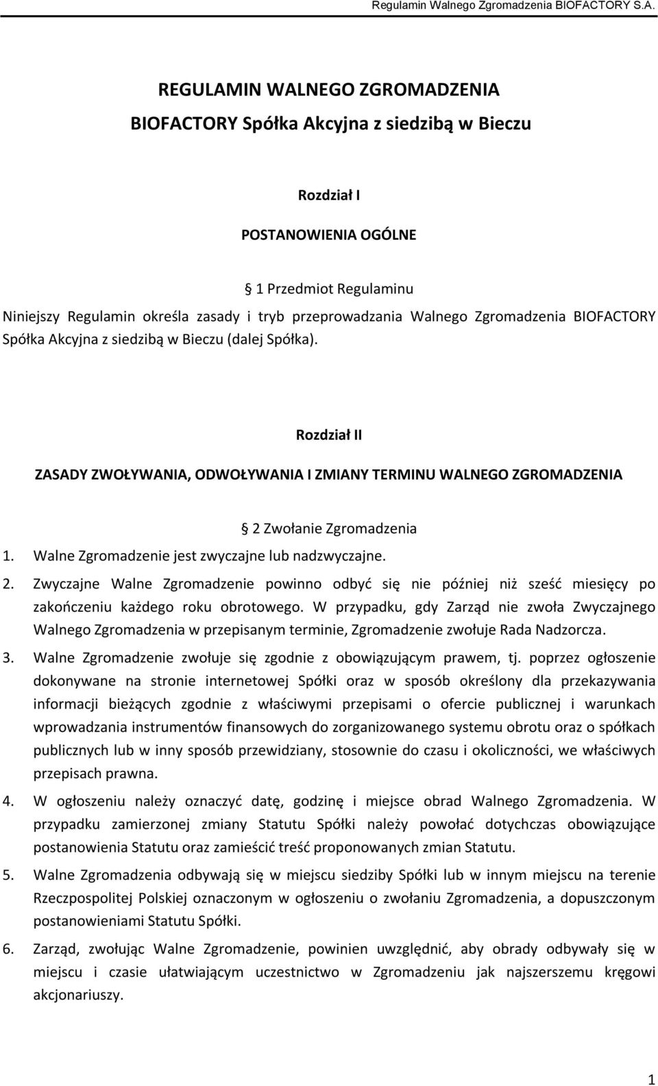 Walne Zgromadzenie jest zwyczajne lub nadzwyczajne. 2. Zwyczajne Walne Zgromadzenie powinno odbyć się nie później niż sześć miesięcy po zakończeniu każdego roku obrotowego.