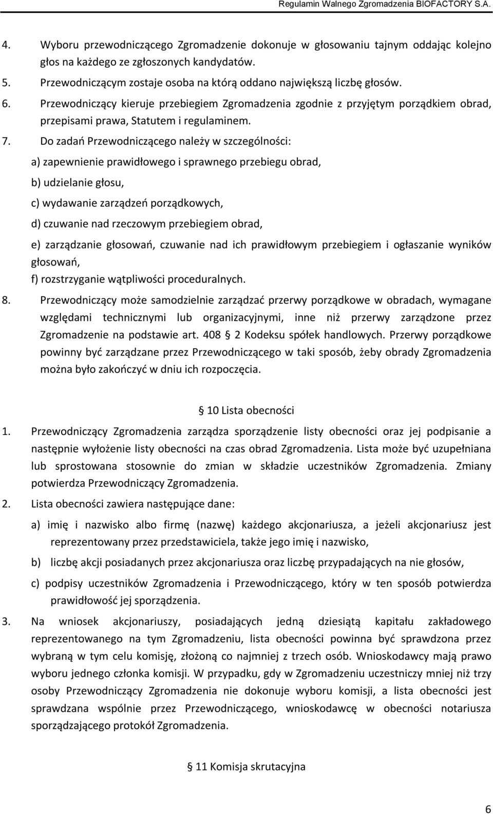 Przewodniczący kieruje przebiegiem Zgromadzenia zgodnie z przyjętym porządkiem obrad, przepisami prawa, Statutem i regulaminem. 7.