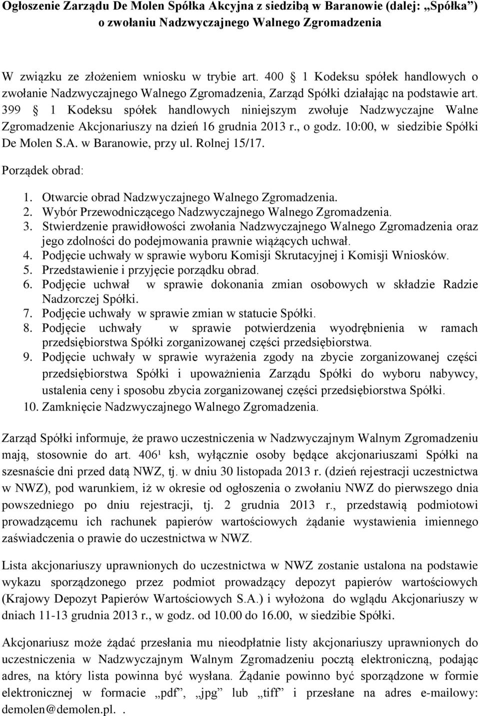 399 1 Kodeksu spółek handlowych niniejszym zwołuje Nadzwyczajne Walne Zgromadzenie Akcjonariuszy na dzień 16 grudnia 2013 r., o godz. 10:00, w siedzibie Spółki De Molen S.A. w Baranowie, przy ul.