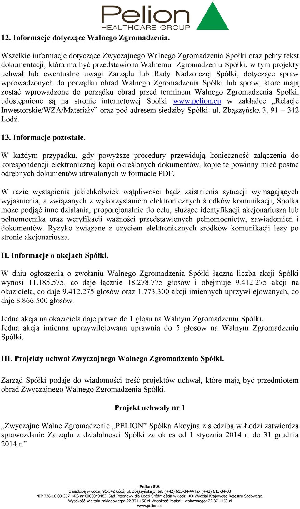 Zarządu lub Rady Nadzorczej Spółki, dotyczące spraw wprowadzonych do porządku obrad Walnego Zgromadzenia Spółki lub spraw, które mają zostać wprowadzone do porządku obrad przed terminem Walnego