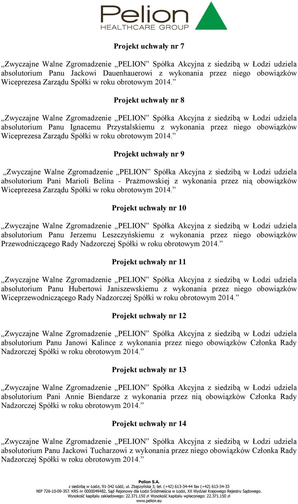 Projekt uchwały nr 9 absolutorium Pani Marioli Belina - Prażmowskiej z wykonania przez nią obowiązków Wiceprezesa Zarządu Spółki w roku obrotowym 2014.