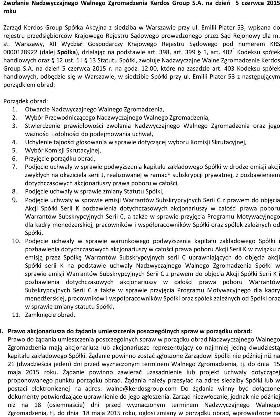 Warszawy, XII Wydział Gospodarczy Krajowego Rejestru Sądowego pod numerem KRS 0000128922 (dalej Spółka), działając na podstawie art. 398, art. 399 1, art. 402 1 Kodeksu spółek handlowych oraz 12 ust.