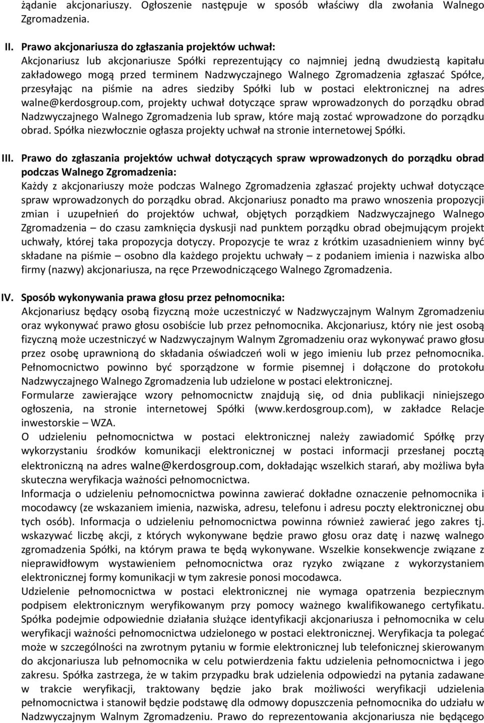 Zgromadzenia zgłaszać Spółce, przesyłając na piśmie na adres siedziby Spółki lub w postaci elektronicznej na adres walne@kerdosgroup.