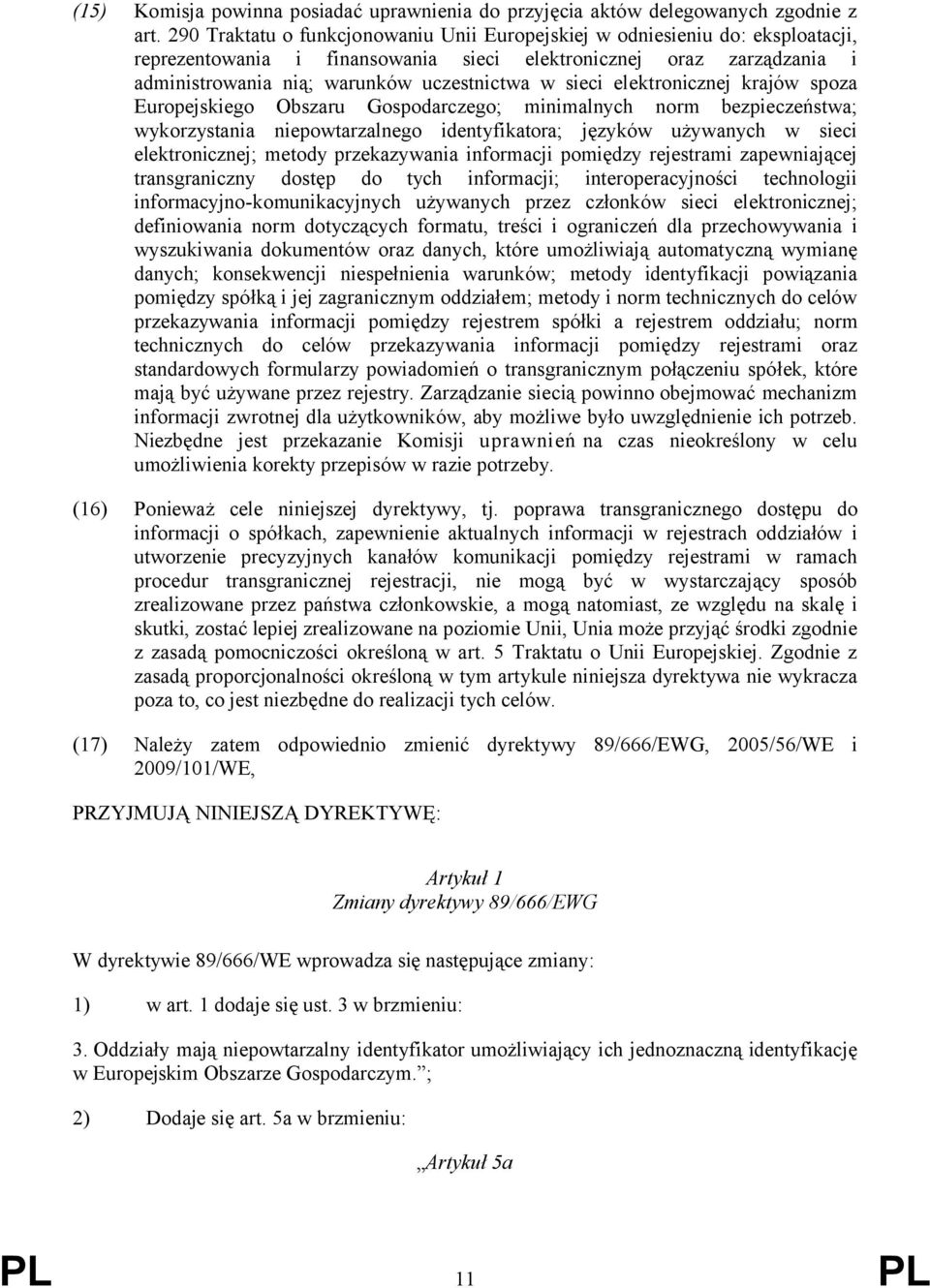 sieci elektronicznej krajów spoza Europejskiego Obszaru Gospodarczego; minimalnych norm bezpieczeństwa; wykorzystania niepowtarzalnego identyfikatora; języków używanych w sieci elektronicznej; metody