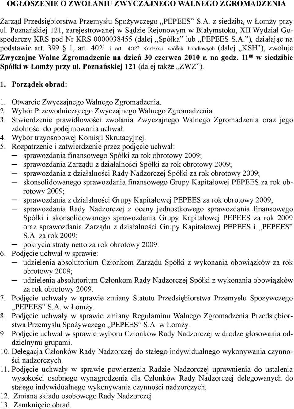 402¹ i art. 402² Kodeksu spół ek handlowych (dalej KSH ), zwołuje Zwyczajne Walne Zgromadzenie na dzień 30 czerwca 2010 r. na godz. 11 00 w siedzibie Spółki w Łomży przy ul.