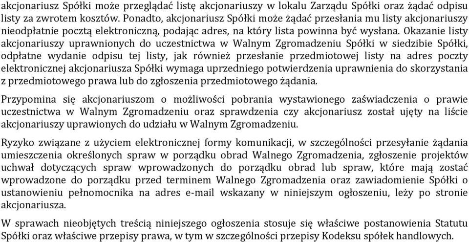 Okazanie listy akcjonariuszy uprawnionych do uczestnictwa w Walnym Zgromadzeniu Spółki w siedzibie Spółki, odpłatne wydanie odpisu tej listy, jak również przesłanie przedmiotowej listy na adres