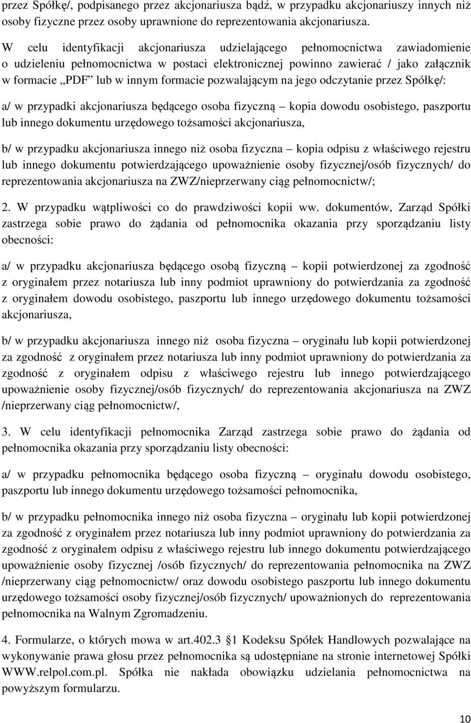 formacie pozwalającym na jego odczytanie przez Spółkę/: a/ w przypadki akcjonariusza będącego osoba fizyczną kopia dowodu osobistego, paszportu lub innego dokumentu urzędowego tożsamości