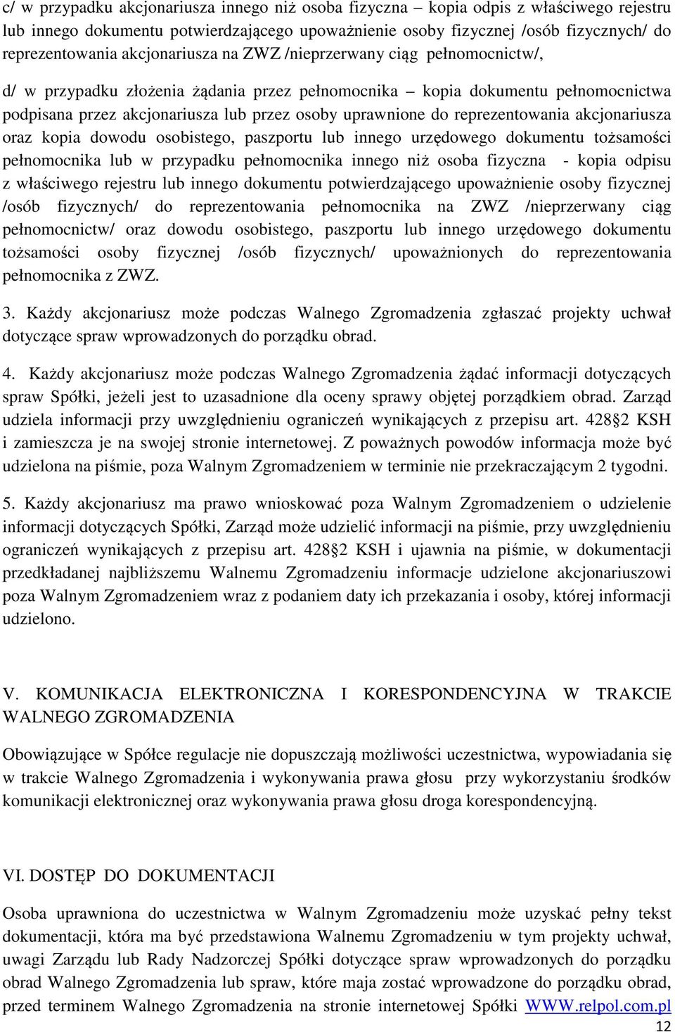 reprezentowania akcjonariusza oraz kopia dowodu osobistego, paszportu lub innego urzędowego dokumentu tożsamości pełnomocnika lub w przypadku pełnomocnika innego niż osoba fizyczna - kopia odpisu z