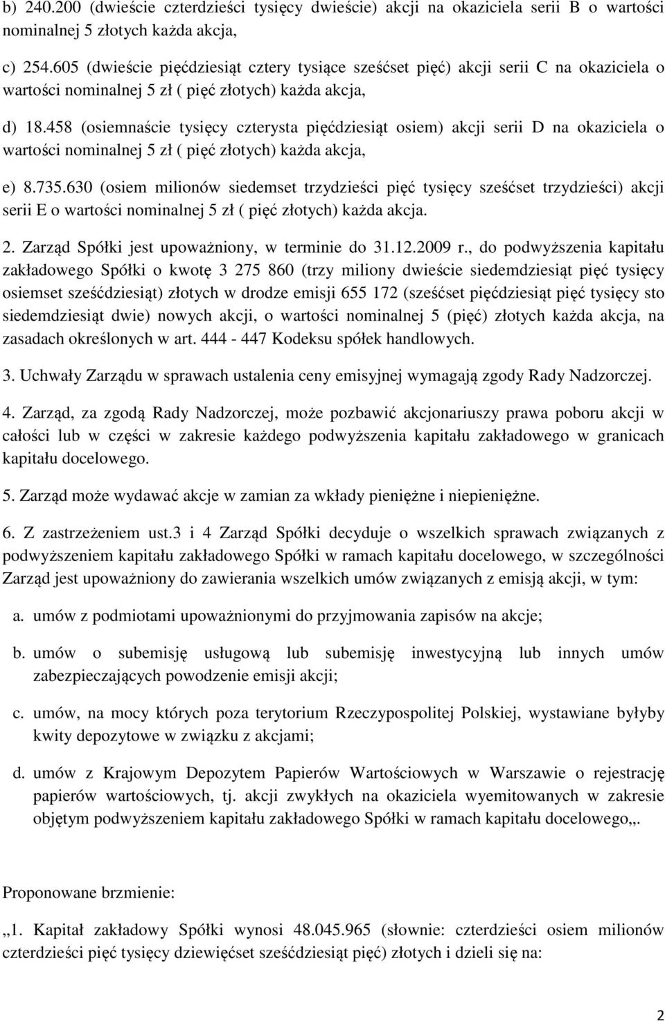 458 (osiemnaście tysięcy czterysta pięćdziesiąt osiem) akcji serii D na okaziciela o wartości nominalnej 5 zł ( pięć złotych) każda akcja, e) 8.735.