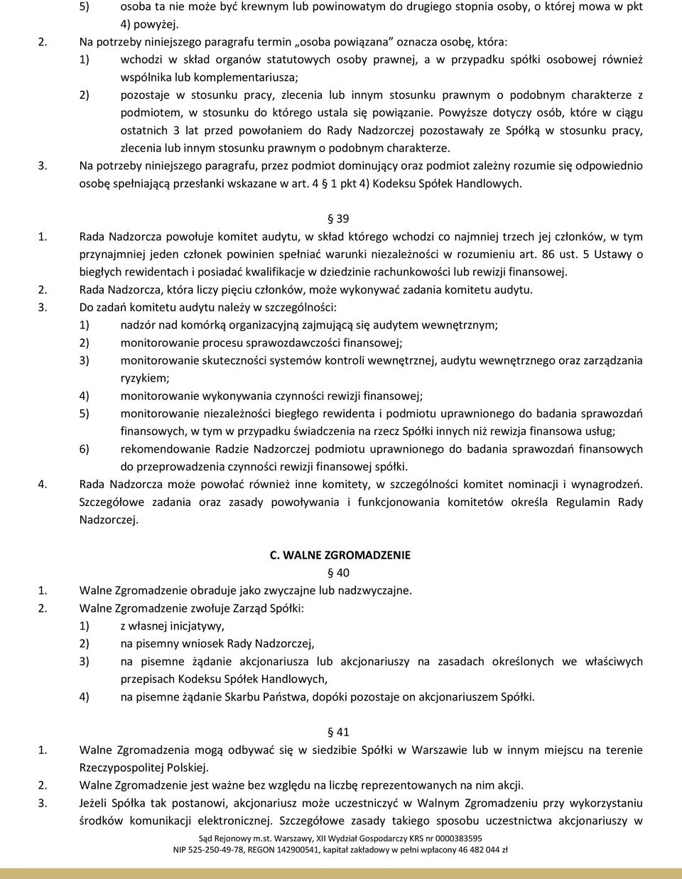 komplementariusza; 2) pozostaje w stosunku pracy, zlecenia lub innym stosunku prawnym o podobnym charakterze z podmiotem, w stosunku do którego ustala się powiązanie.