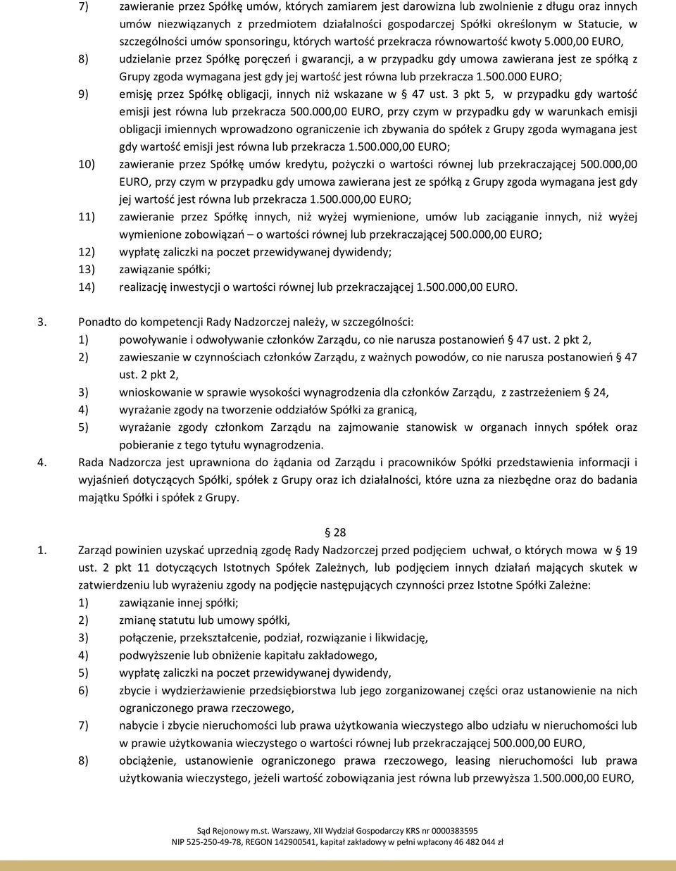 000,00 EURO, 8) udzielanie przez Spółkę poręczeń i gwarancji, a w przypadku gdy umowa zawierana jest ze spółką z Grupy zgoda wymagana jest gdy jej wartość jest równa lub przekracza 1.500.