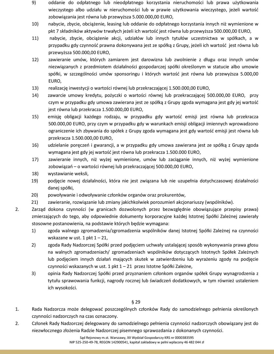 000,00 EURO, 10) nabycie, zbycie, obciążenie, leasing lub oddanie do odpłatnego korzystania innych niż wymienione w pkt 7 składników aktywów trwałych jeżeli ich wartość jest równa lub przewyższa 500.