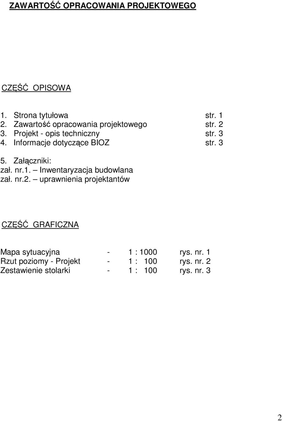 Informacje dotyczące BIOZ str. 3 5. Załączniki: zał. nr.1. Inwentaryzacja budowlana zał. nr.2.