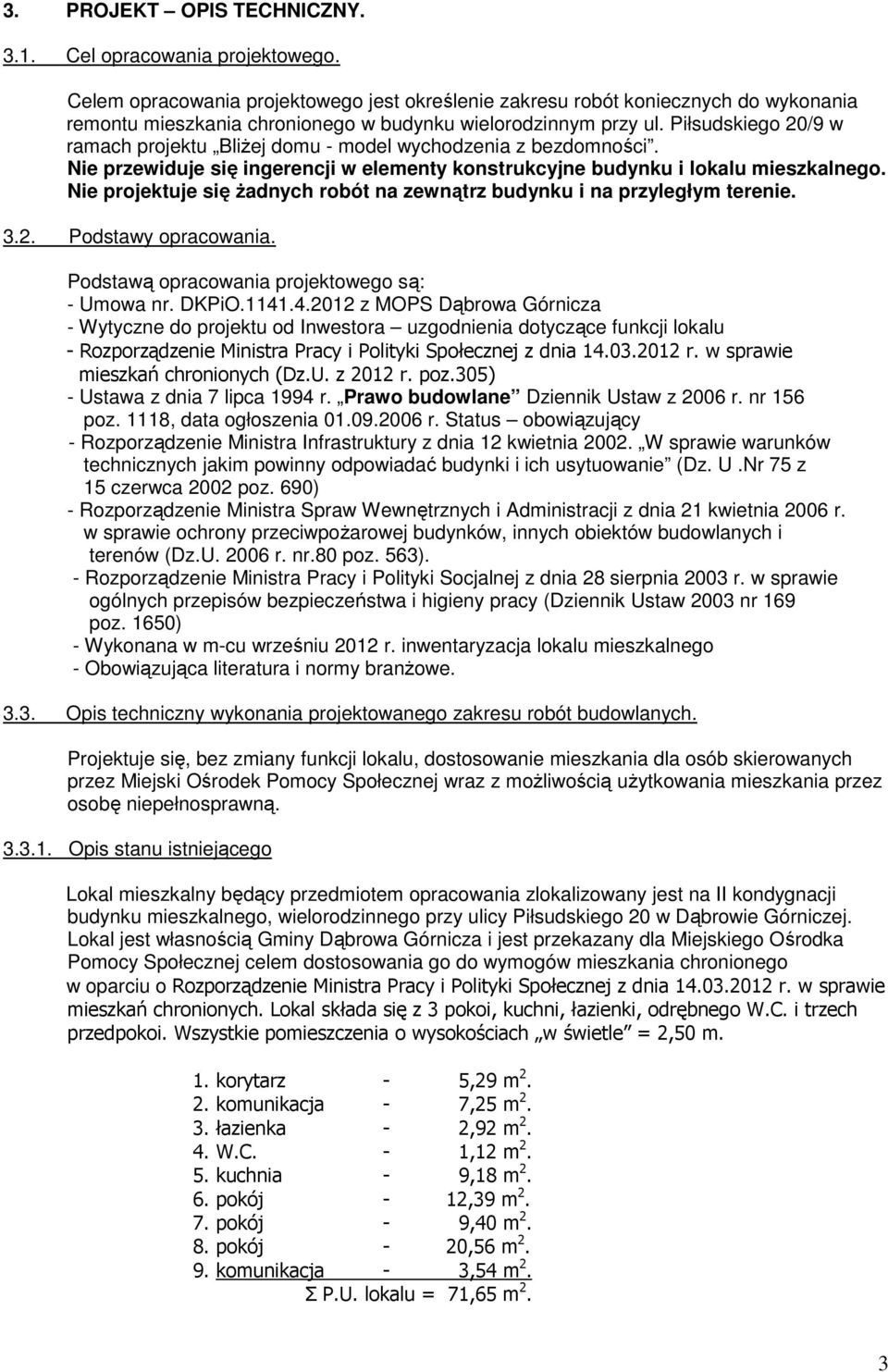 Piłsudskiego 20/9 w ramach projektu Bliżej domu - model wychodzenia z bezdomności. Nie przewiduje się ingerencji w elementy konstrukcyjne budynku i lokalu mieszkalnego.