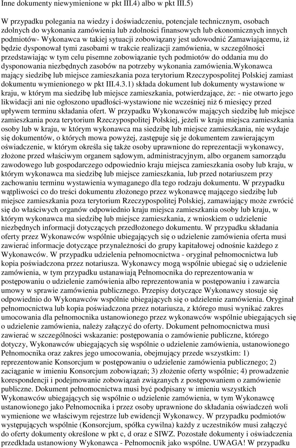 sytuacji zobowiązany jest udowodnić Zamawiającemu, iż będzie dysponował tymi zasobami w trakcie realizacji zamówienia, w szczególności przedstawiając w tym celu pisemne zobowiązanie tych podmiotów do