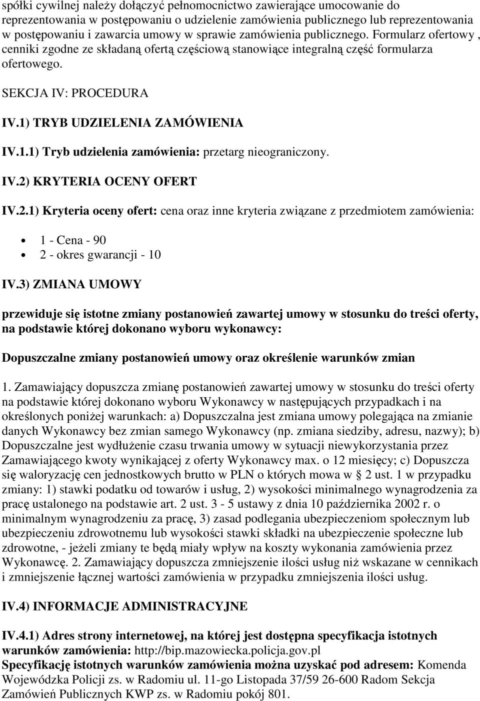 1) TRYB UDZIELENIA ZAMÓWIENIA IV.1.1) Tryb udzielenia zamówienia: przetarg nieograniczony. IV.2)