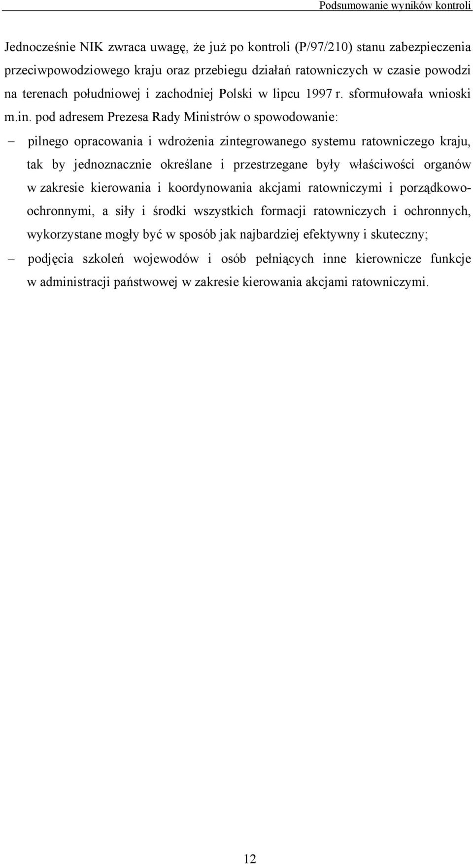 pod adresem Prezesa Rady Ministrów o spowodowanie: pilnego opracowania i wdrożenia zintegrowanego systemu ratowniczego kraju, tak by jednoznacznie określane i przestrzegane były właściwości organów w